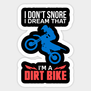 Funny Dirt Biker Shirts and Gifts - I Don't Snore I Dream I'm A Dirt Bike Sticker